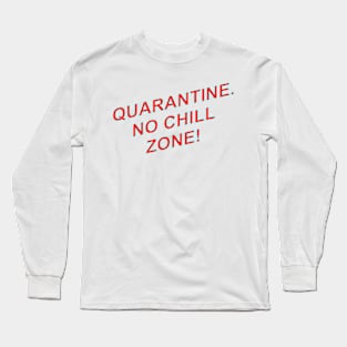 QUARANTINE NO CHILL Long Sleeve T-Shirt